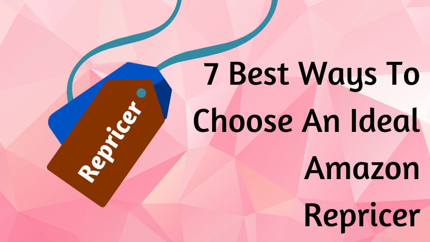 7 Best Ways To Choose An Ideal Amazon Repricer